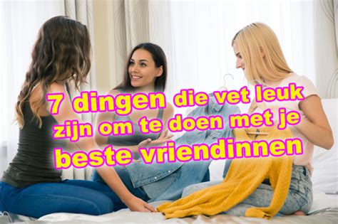 dingen om te doen met je vriendinnen|20 Leuke dingen om te doen met je vriendin;。